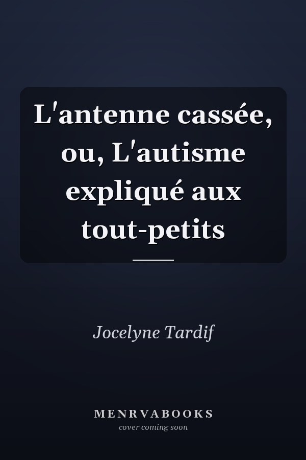 L'antenne cassée, ou, L'autisme expliqué aux tout-petits