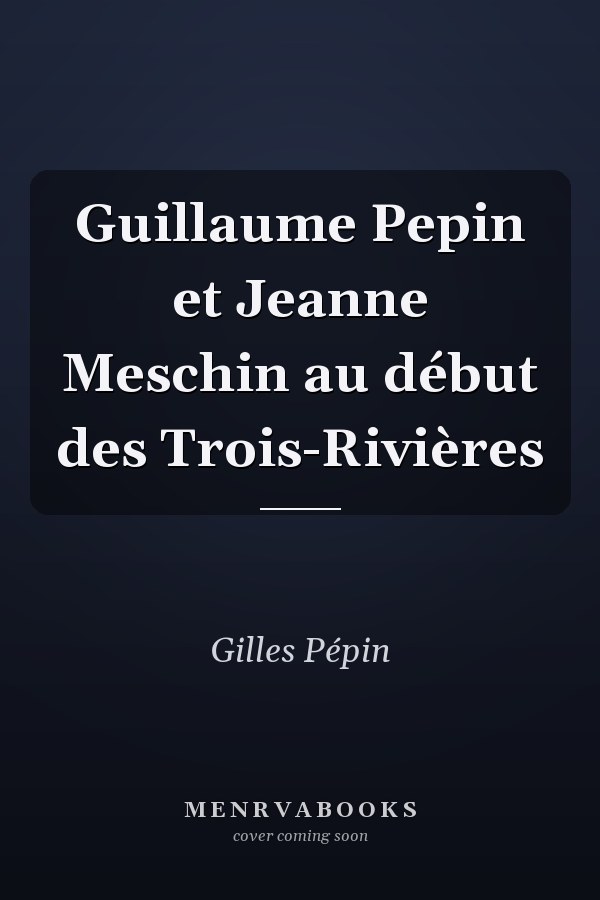 Guillaume Pepin et Jeanne Meschin au début des Trois-Rivières
