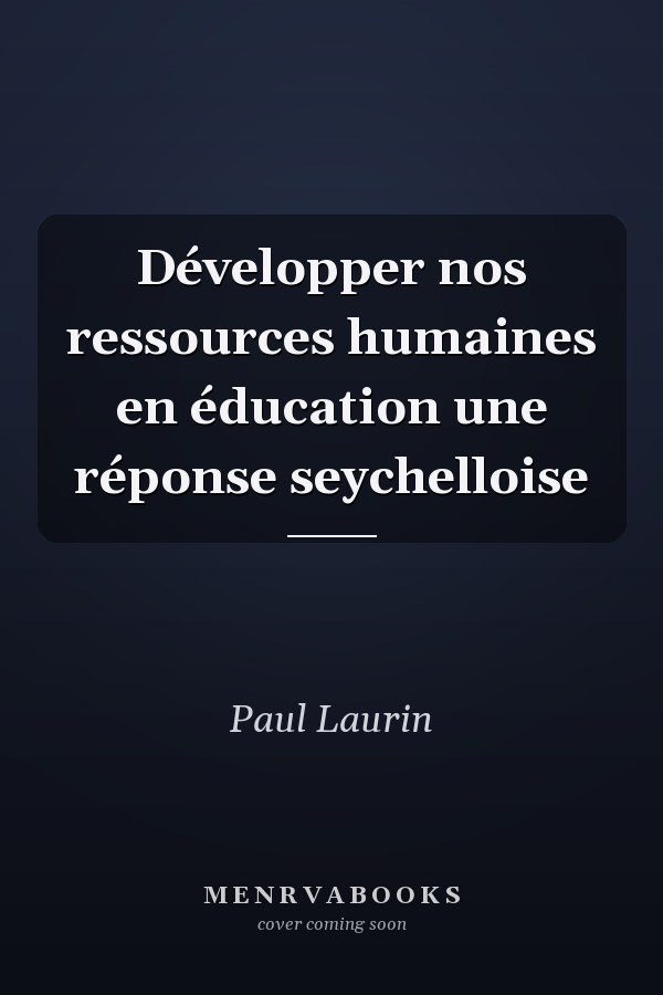 Développer nos ressources humaines en éducation une réponse seychelloise