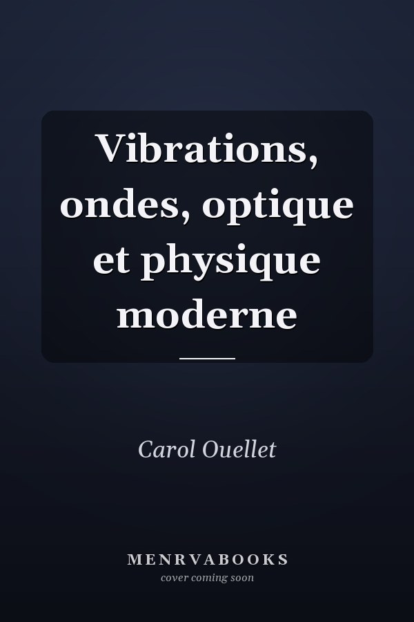 Vibrations, ondes, optique et physique moderne