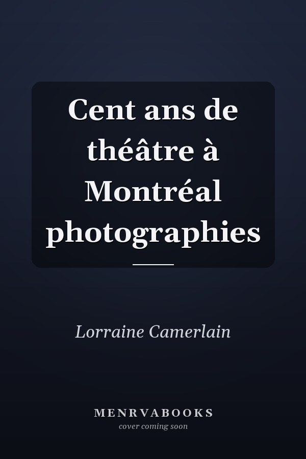 Cent ans de théâtre à Montréal photographies