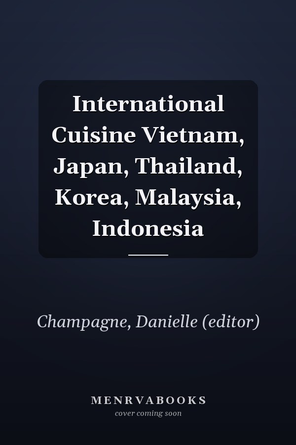 International Cuisine Vietnam, Japan, Thailand, Korea, Malaysia, Indonesia