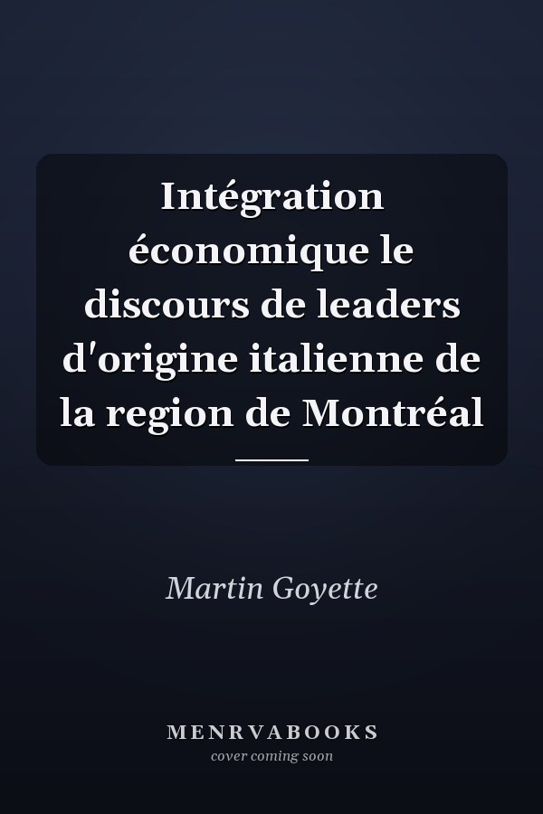 Intégration économique le discours de leaders d'origine italienne de la region de Montréal