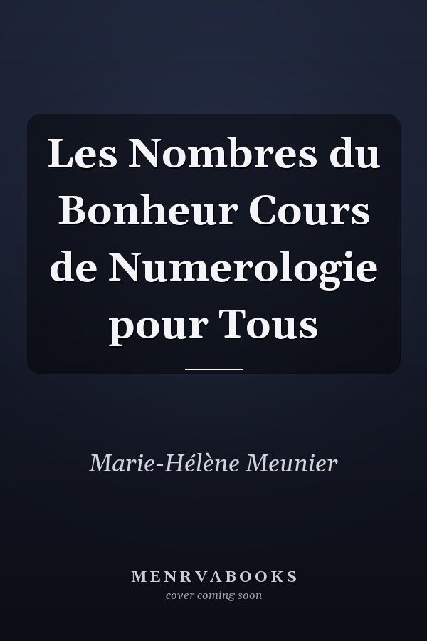 Les Nombres du Bonheur Cours de Numerologie pour Tous