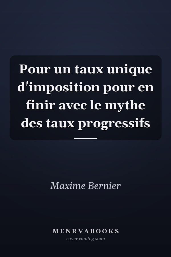 Pour un taux unique d'imposition pour en finir avec le mythe des taux progressifs