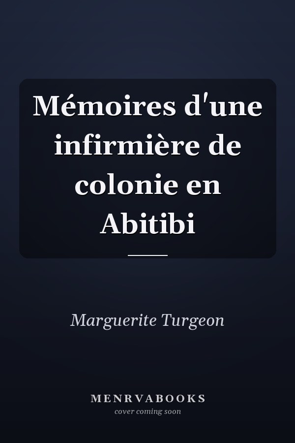 Mémoires d'une infirmière de colonie en Abitibi