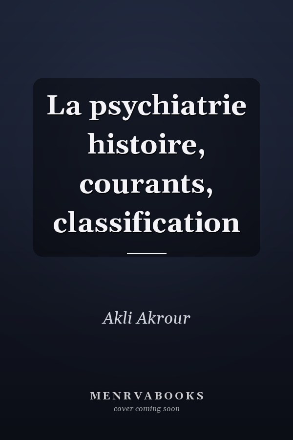 La psychiatrie histoire, courants, classification