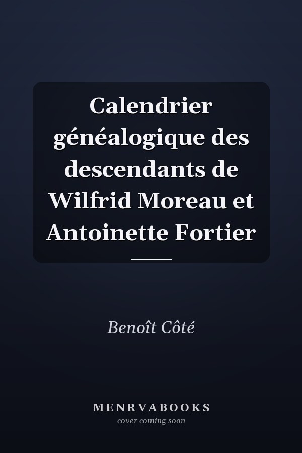Calendrier généalogique des descendants de Wilfrid Moreau et Antoinette Fortier