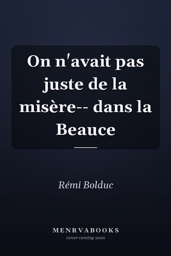 On n'avait pas juste de la misère-- dans la Beauce