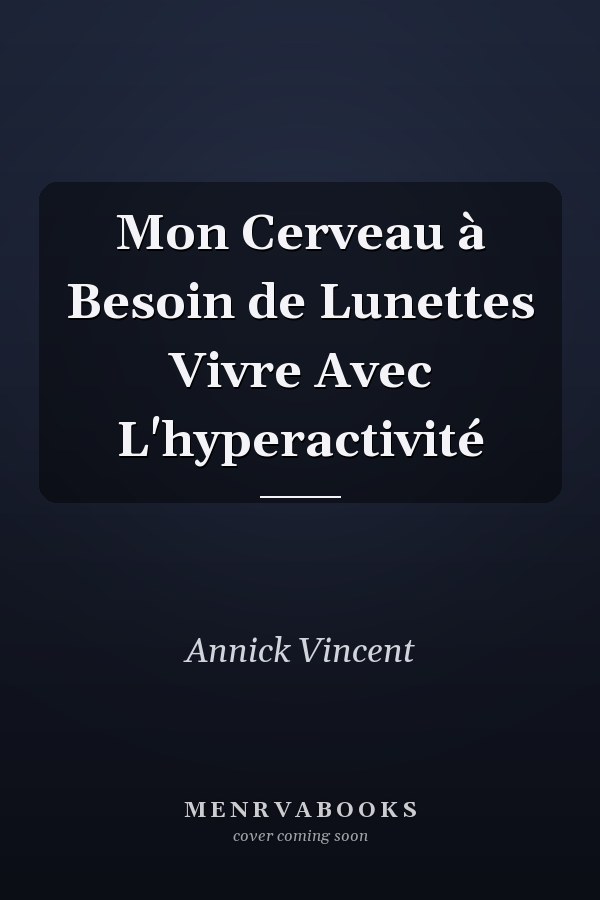 Mon Cerveau à Besoin de Lunettes Vivre Avec L'hyperactivité