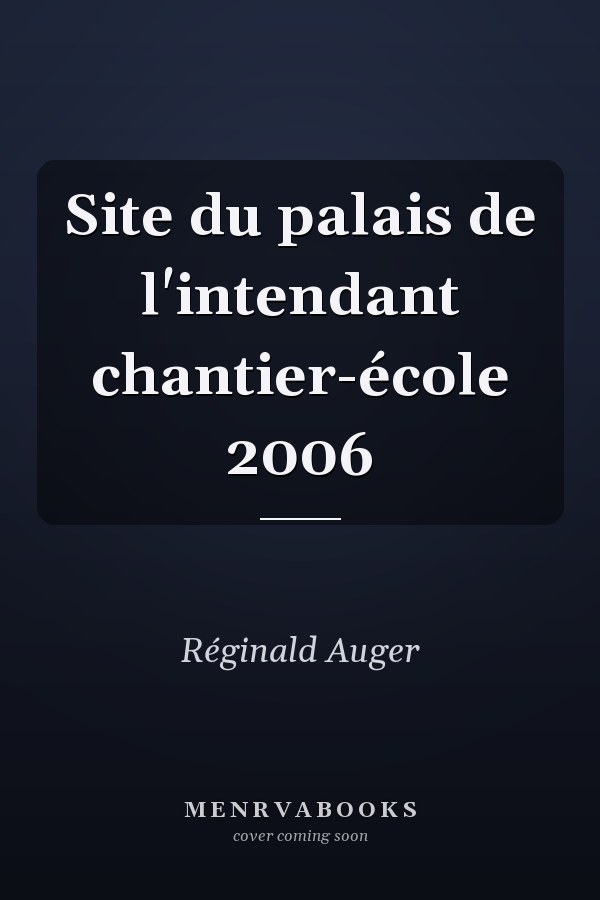 Site du palais de l'intendant chantier-école 2006