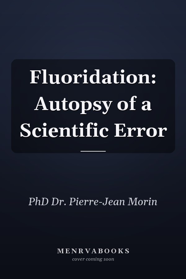 Fluoridation: Autopsy of a Scientific Error
