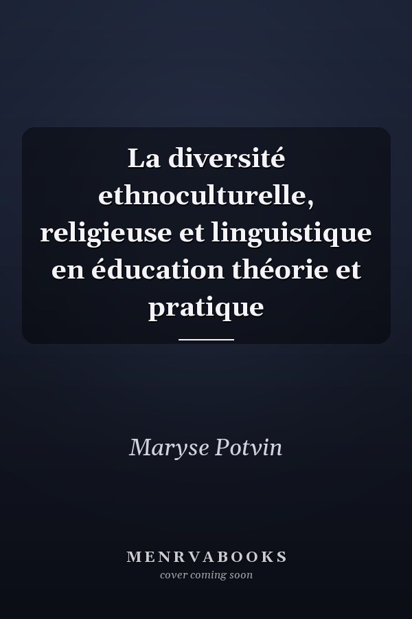 La diversité ethnoculturelle, religieuse et linguistique en éducation théorie et pratique