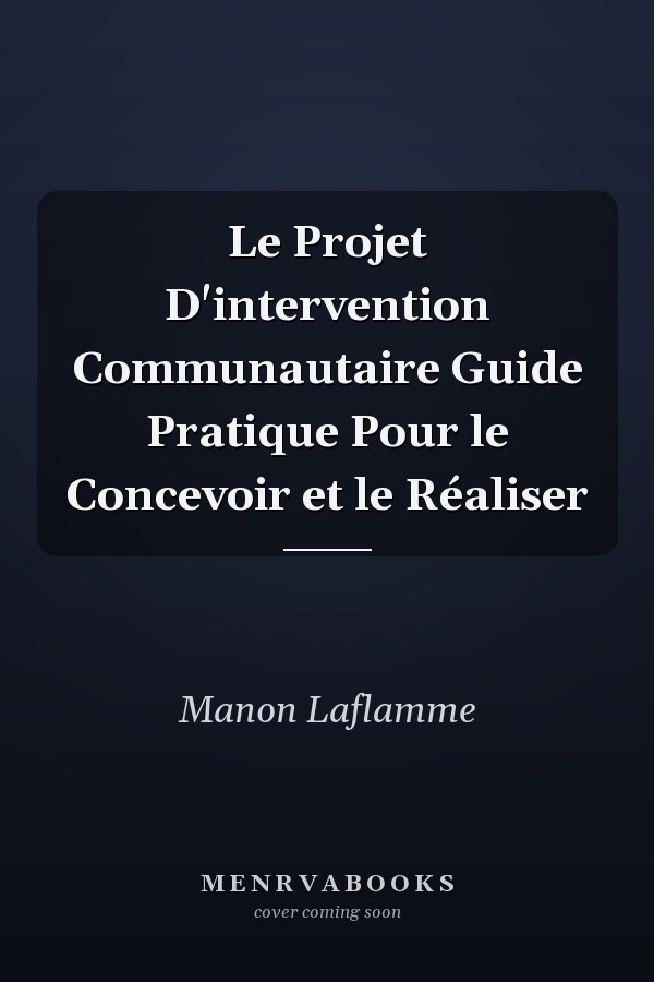 Le Projet D'intervention Communautaire Guide Pratique Pour le Concevoir et le Réaliser