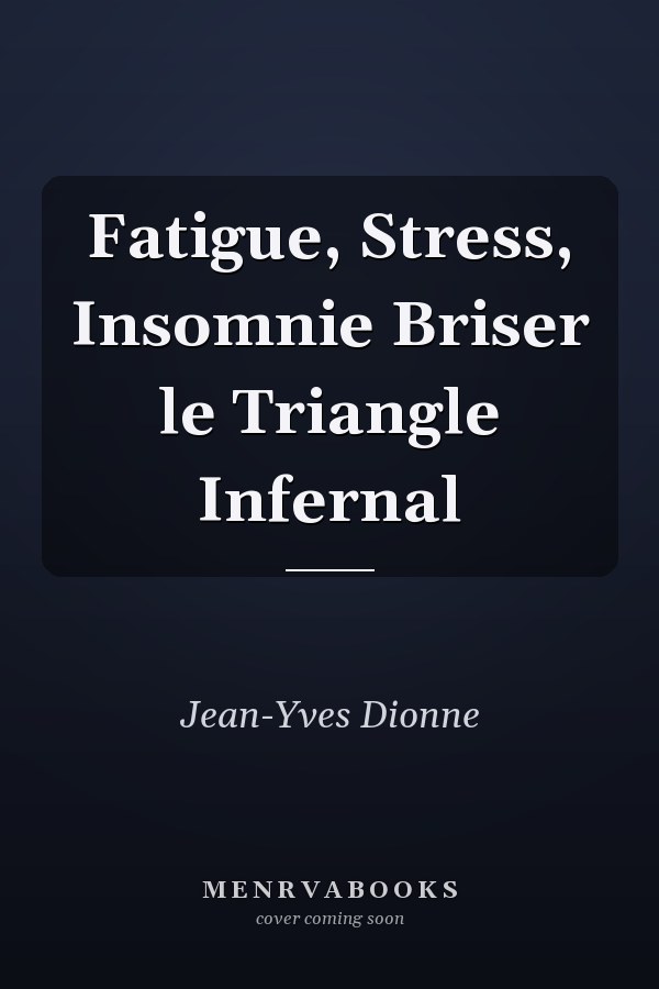 Fatigue, Stress, Insomnie Briser le Triangle Infernal