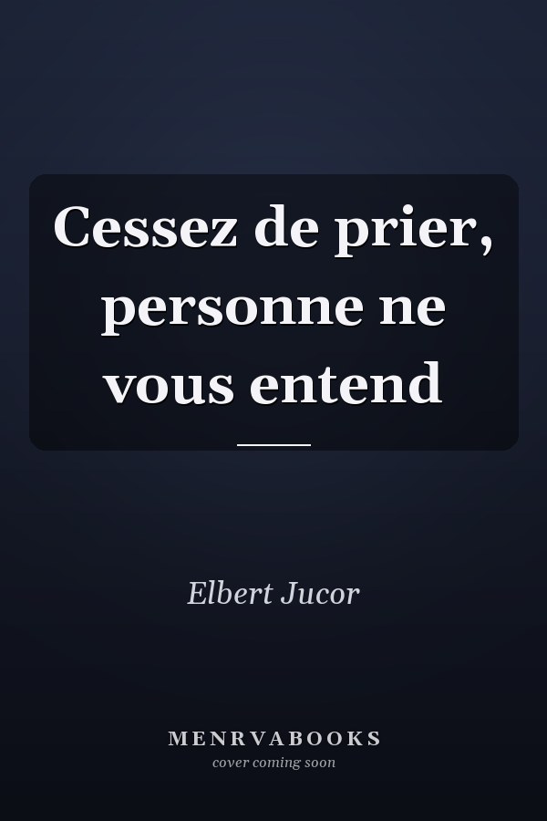 Cessez de prier, personne ne vous entend
