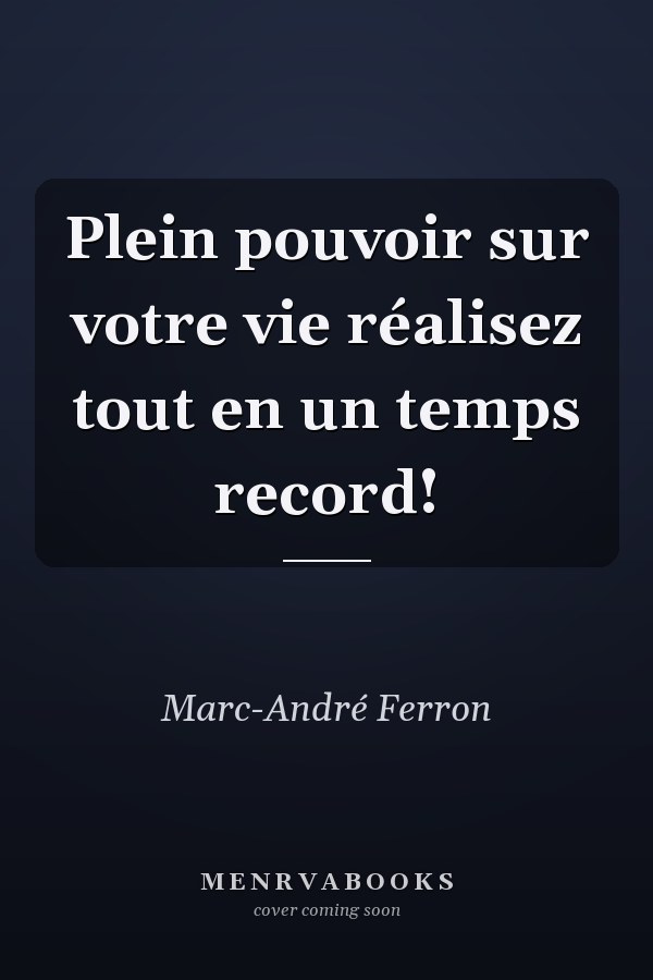 Plein pouvoir sur votre vie réalisez tout en un temps record!