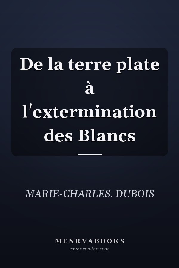 De la terre plate à l'extermination des Blancs