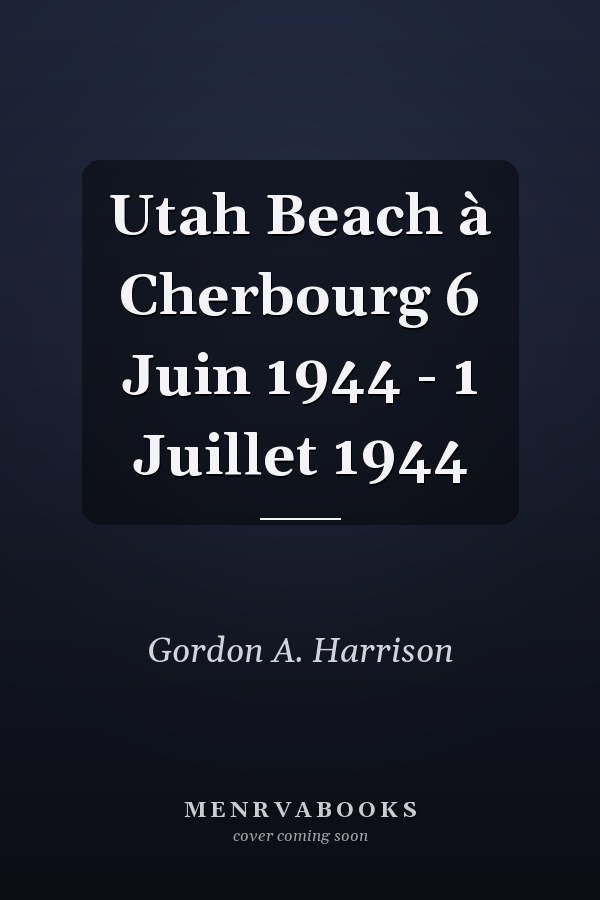 Utah Beach à Cherbourg 6 Juin 1944 - 1 Juillet 1944