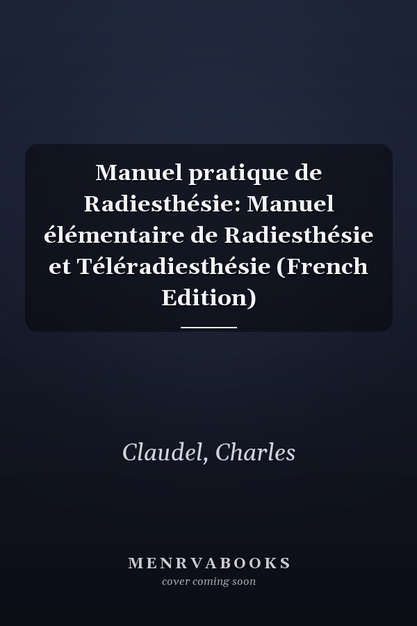 Manuel pratique de Radiesthésie: Manuel élémentaire de Radiesthésie et Téléradiesthésie (French Edition)