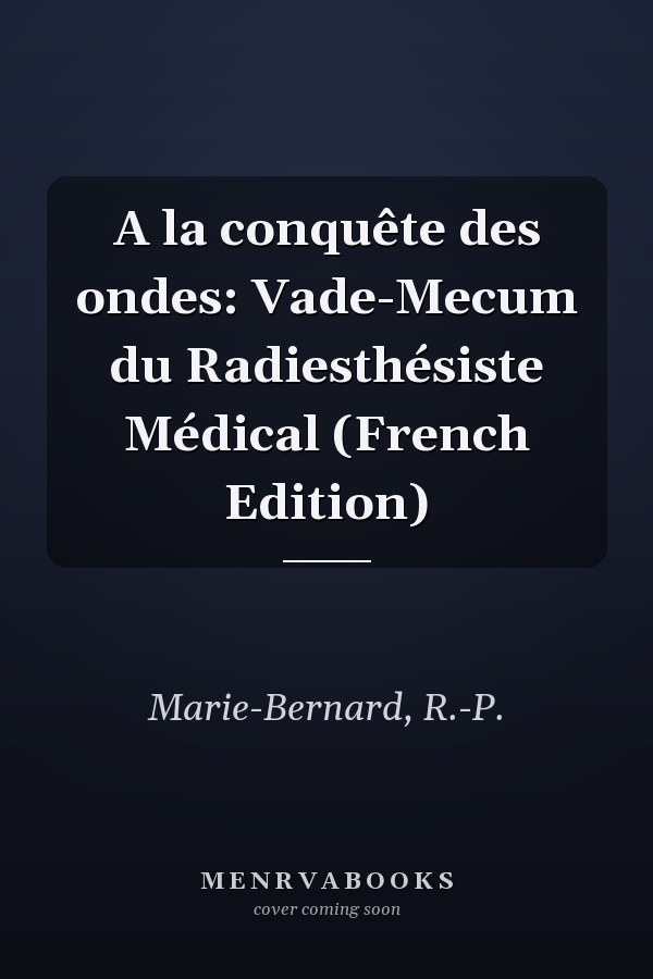 A la conquête des ondes: Vade-Mecum du Radiesthésiste Médical (French Edition)