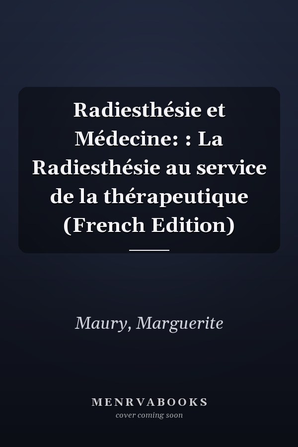 Radiesthésie et Médecine: : La Radiesthésie au service de la thérapeutique (French Edition)