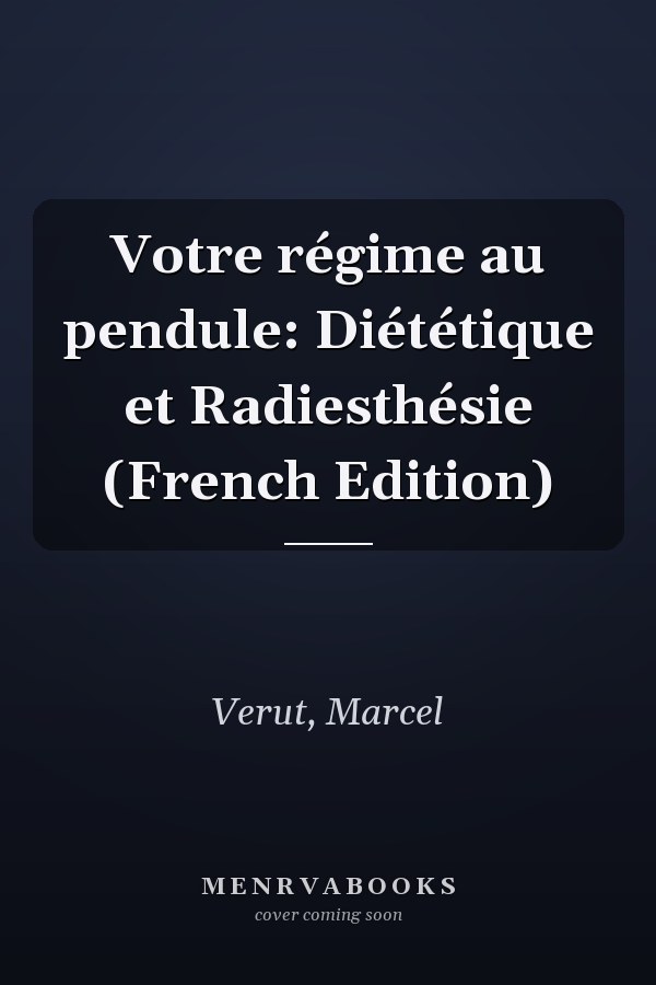 Votre régime au pendule: Diététique et Radiesthésie (French Edition)