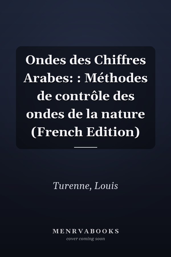 Ondes des Chiffres Arabes: : Méthodes de contrôle des ondes de la nature (French Edition)