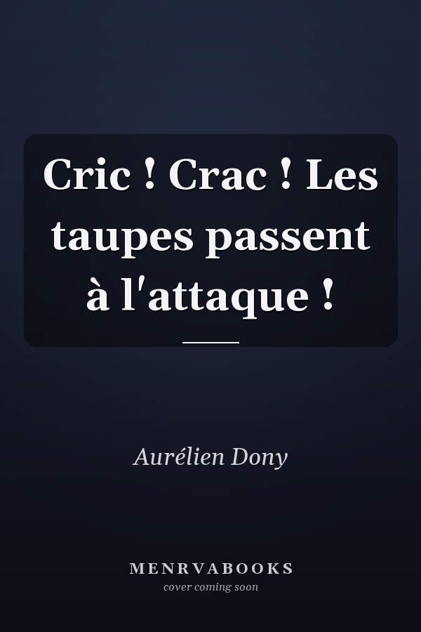 Cric ! Crac ! Les taupes passent à l'attaque !