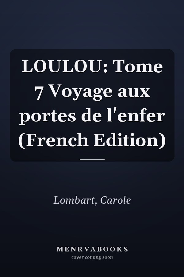 LOULOU: Tome 7 Voyage aux portes de l'enfer (French Edition)