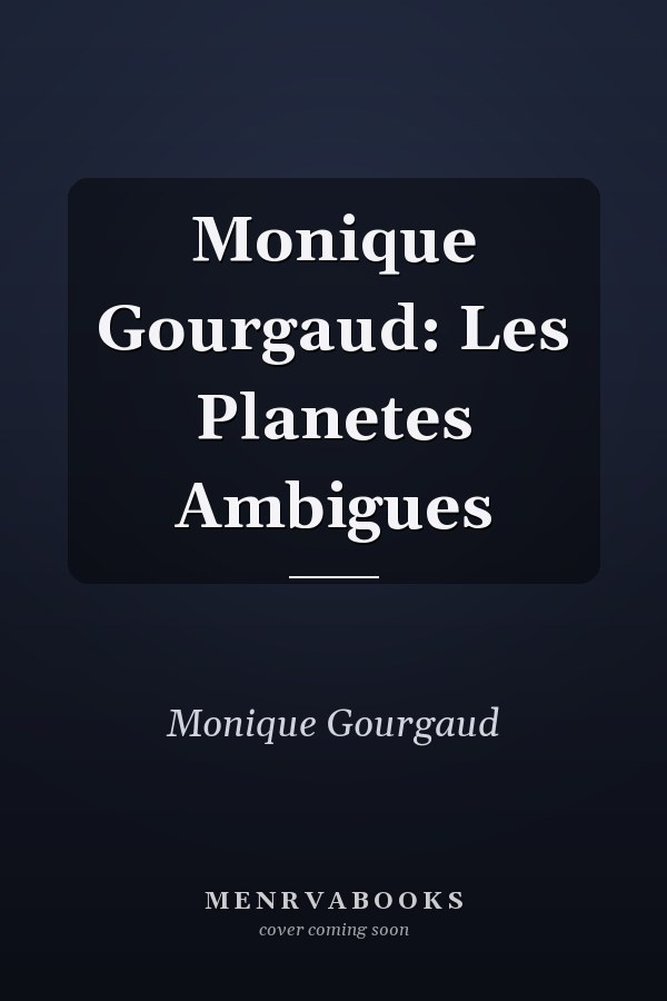Monique Gourgaud: Les Planetes Ambigues