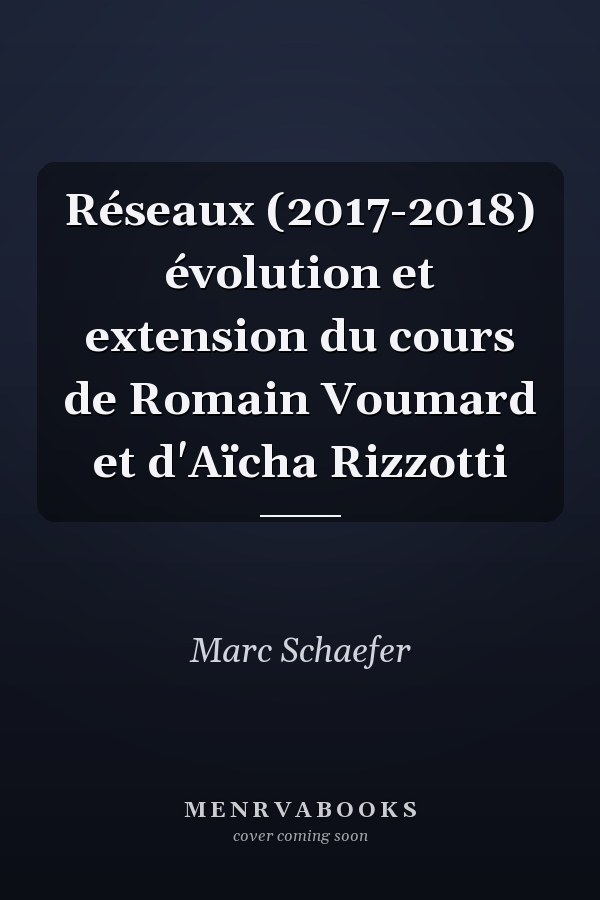 Réseaux (2017-2018) évolution et extension du cours de Romain Voumard et d'Aïcha Rizzotti