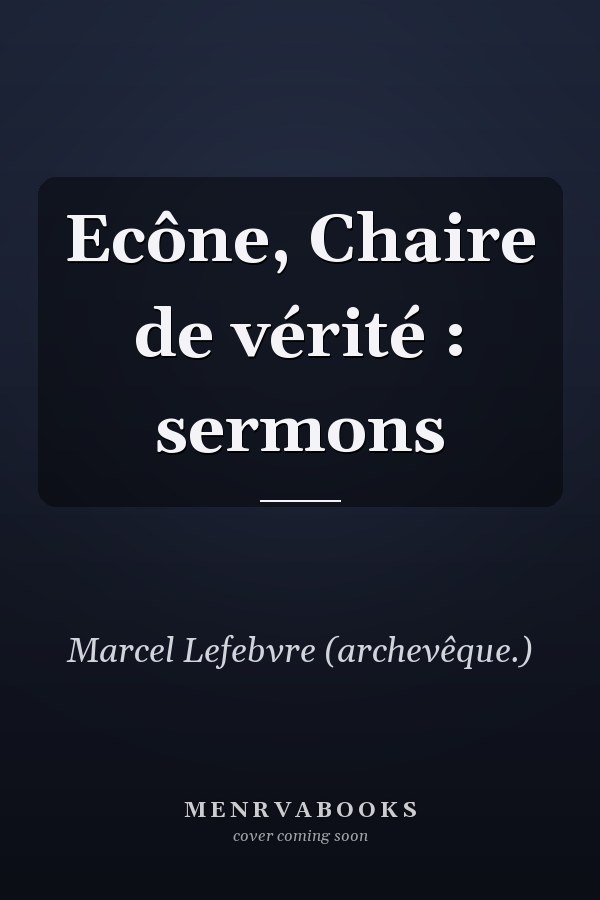 Ecône, Chaire de vérité : sermons
