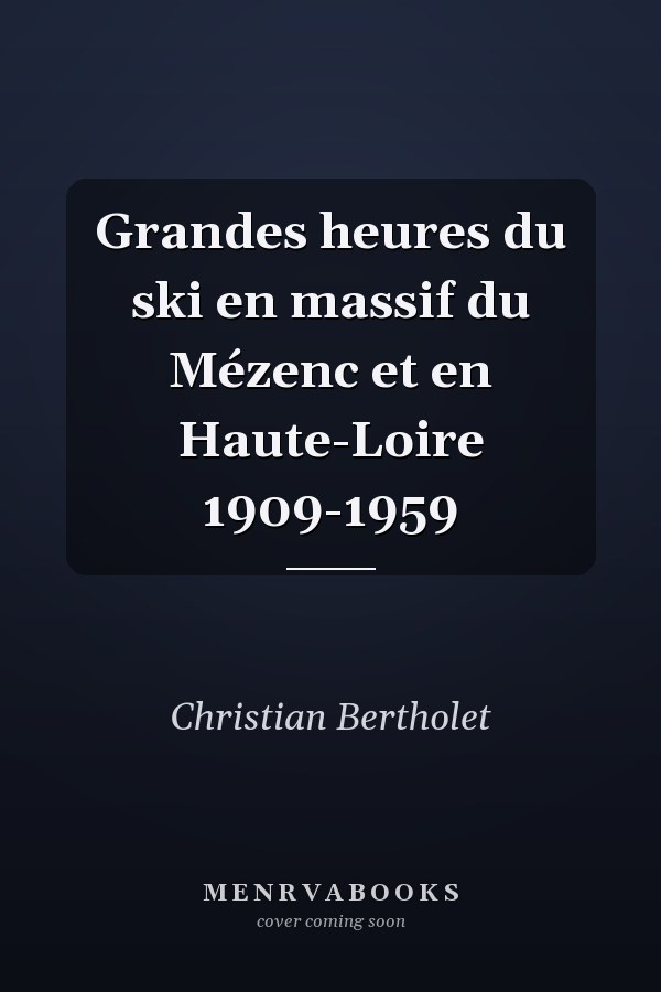 Grandes heures du ski en massif du Mézenc et en Haute-Loire 1909-1959