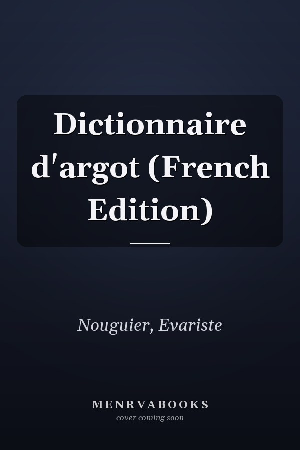 Dictionnaire d'argot (French Edition)