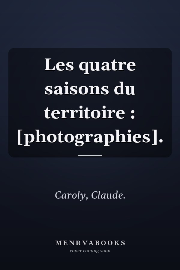Les quatre saisons du territoire : [photographies].
