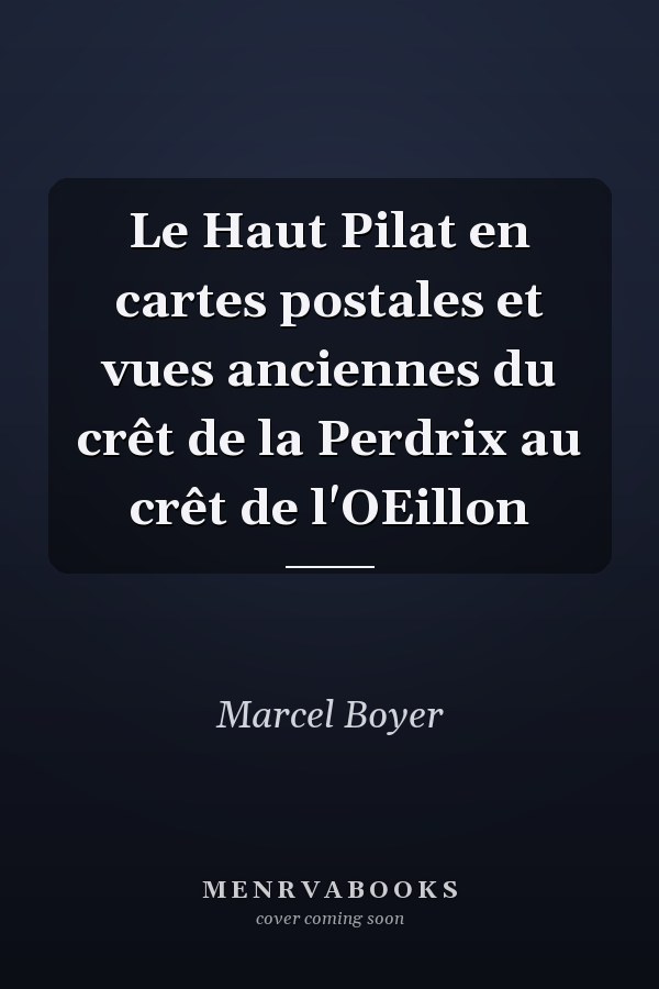 Le Haut Pilat en cartes postales et vues anciennes du crêt de la Perdrix au crêt de l'OEillon