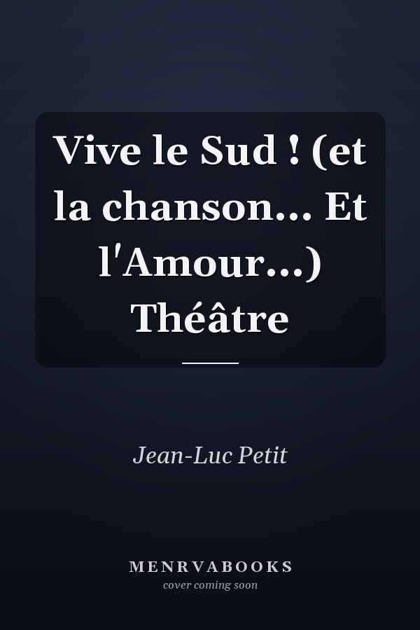 Vive le Sud ! (et la chanson... Et l'Amour...) Théâtre