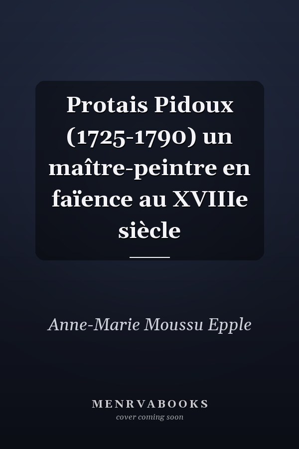 Protais Pidoux (1725-1790) un maître-peintre en faïence au XVIIIe siècle
