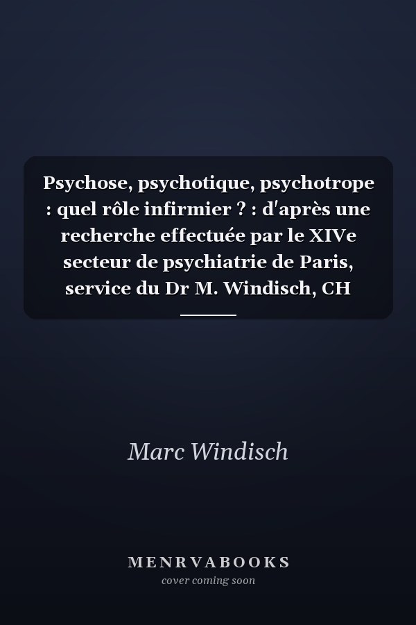 Psychose, psychotique, psychotrope : quel rôle infirmier ? : d'après une recherche effectuée par le XIVe secteur de psychiatrie de Paris, service du Dr M. Windisch, CH Esquirol (Saint-Maurice)