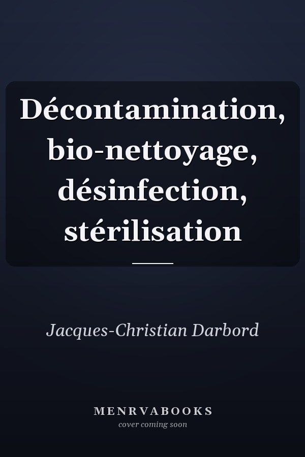 Décontamination, bio-nettoyage, désinfection, stérilisation