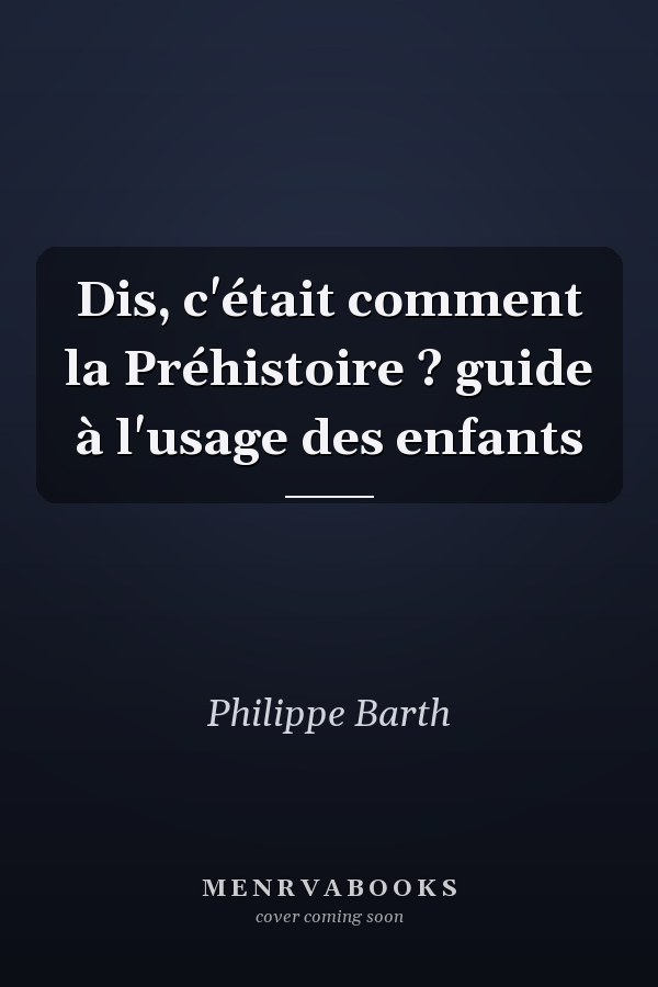 Dis, c'était comment la Préhistoire ? guide à l'usage des enfants