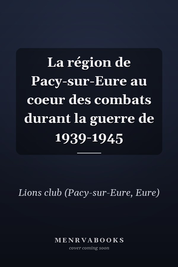 La région de Pacy-sur-Eure au coeur des combats durant la guerre de 1939-1945