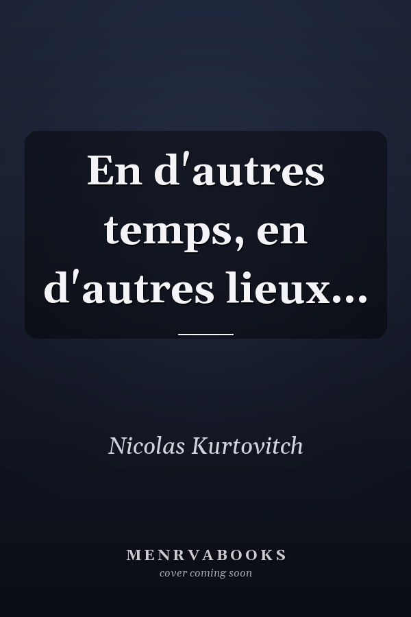 En d'autres temps, en d'autres lieux...