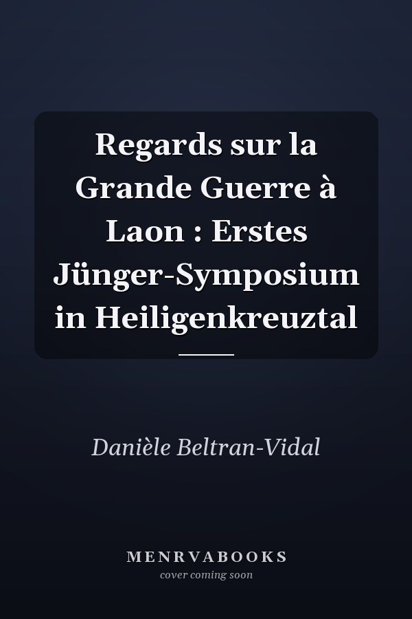 Regards sur la Grande Guerre à Laon : Erstes Jünger-Symposium in Heiligenkreuztal