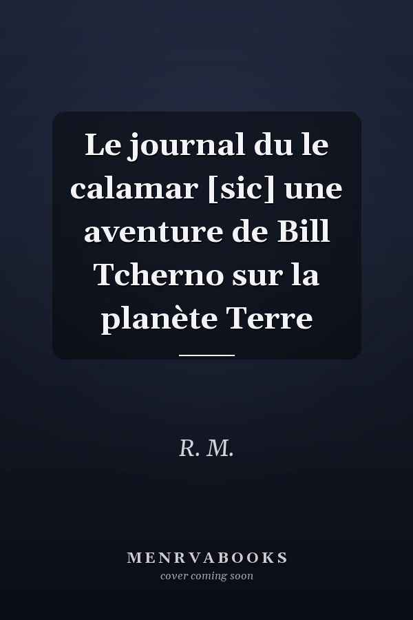 Le journal du le calamar [sic] une aventure de Bill Tcherno sur la planète Terre