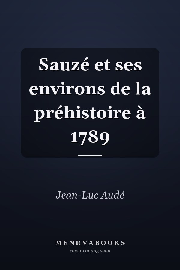 Sauzé et ses environs de la préhistoire à 1789