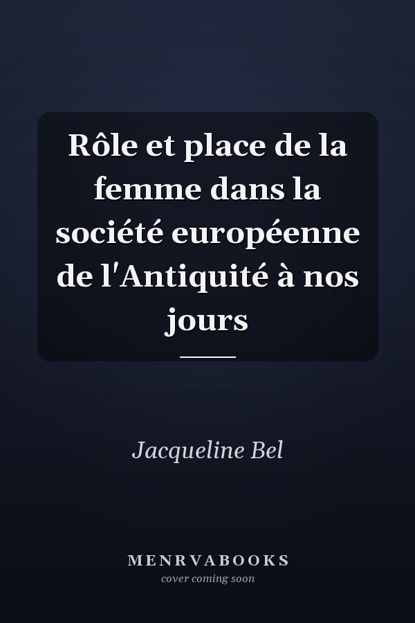 Rôle et place de la femme dans la société européenne de l'Antiquité à nos jours
