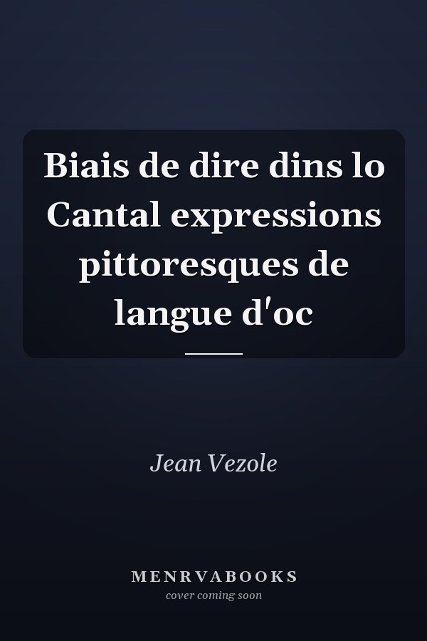 Biais de dire dins lo Cantal expressions pittoresques de langue d'oc