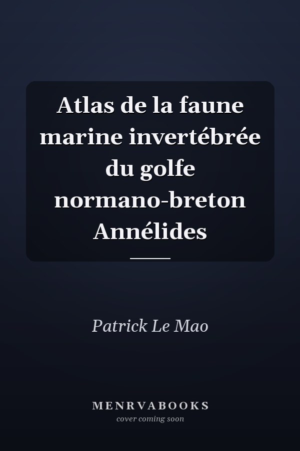 Atlas de la faune marine invertébrée du golfe normano-breton Annélides
